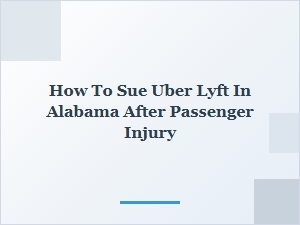 How to Sue Uber or Lyft After a Passenger Injury in Alabama