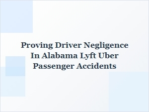 Proving Driver Negligence in Alabama Rideshare Accidents