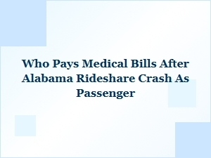 Who Pays Medical Bills After an Alabama Rideshare Crash?