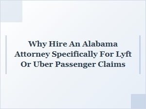 Why Hire an Alabama Attorney for Lyft or Uber Passenger Claims
