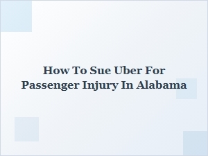 How to Sue Uber for Passenger Injury in Alabama