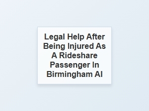Seeking Legal Assistance for Rideshare Passenger Injuries in Birmingham Al