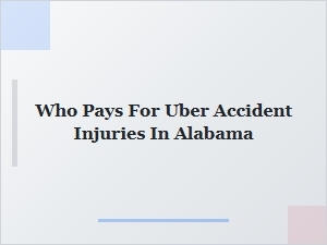 Who Pays for Uber Accident Injuries in Alabama?