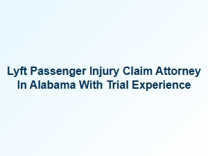 Alabama Lyft Injury Claims with Experienced Trial Attorneys